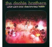 What Were Once Vices Are Now Habits by Doobie Brothers