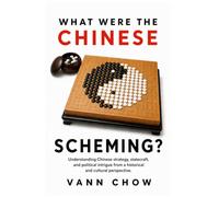 What Were The Chinese Scheming?: The Chinese Art of War and Strategies on Timing, Deception, Logistics, diplomacy, Reputation and Strategic Advantage (Chinese Thinking)