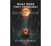 WHAT WERE THEY THINKING?: The Night Three Men Launched Into the Deadliest Flood the Grand Canyon Had Ever Seen