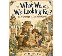 What Were We Looking For?: A Grandpa & Alan Adventure