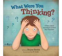 What Were You Thinking?: A Story About Learnig to Control Your Impulses: A Story About Learning to Control Your Impulses: 1 (Executive Function)