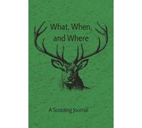 What, When, and Where: Scouting Journal | Deer Hunting | Hunting Log| Record Hunts| 6x9 | 100 pages| | Perfect Size For Backpacks | Great Gift