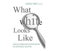 What White Looks Like: African-American Philosophers on the Whiteness Question
