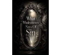 What Wholesomeness Says Of Sin: Book II Of In The Moral Mirror