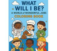 What Will I Be: A world of wonderful jobs coloring book