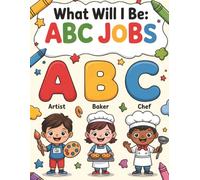 What Will I Be: ABC Jobs Coloring Book for Kids Ages 3-5: Fun and Easy Coloring Pages Featuring The Alphabet and Jobs Kids Can Dream About | Perfect for Preschoolers Learning About Different Jobs