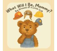 What Will I Be, Mommy?: Big Dreams of a Little Cub