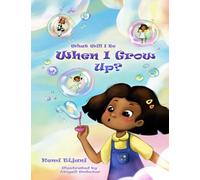 What Will I Be When I Grow Up?: A Simple Story That Lets Kids Think of Tomorrow While Enjoying Today.