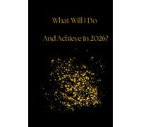 What Will I Do And Achieve In 2026?: A Goal-Setting And Achivement Journal