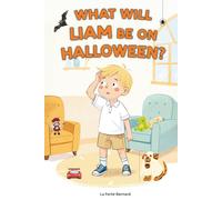 What Will Liam Be On Halloween?: A Whimsical Story About Choices and Imagination