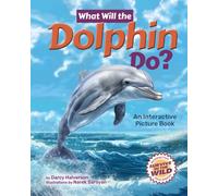 What Will the Dolphin Do? : An Interactive Picture Book