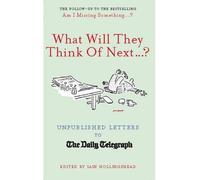 [( What Will They Think of Next...?: Unpublished Letters to the Daily Telegraph - Street Smart By Hollingshead, Iain ( Author ) Hardcover Nov - 2014)] Hardcover