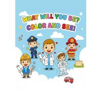 What Will You Be? Color and See!: A Coloring Book For Kids