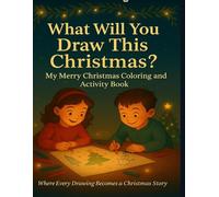 What Will You Draw This Christmas? My Merry Christmas Coloring & Activity Sketchbook: 100 Pages of Holiday Fun, Mazes & Creative Joy for Children