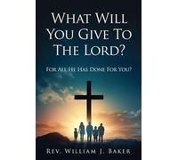 What Will You Give To The Lord?: For All He Has Done For You?: 0