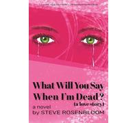 What Will You Say When I'm Dead (a love story)