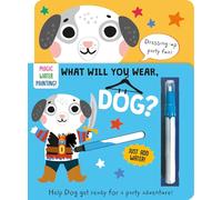 What Will You Wear, Dog? A magic water painting book about going to a fancy-dress party! (Dressing-Up Water Painting)