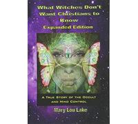 What Witches Don't Want Christians to Know by Mary Lou Lake (July 21,2014)