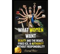What Women Want: Beauty And The Beast, Fried Ice, & Authority Without Responsibility (Redpilled Relationships (satire))