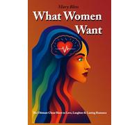 What Women Want: The Ultimate Cheat Sheet to Love, Laughter & Lasting Romance