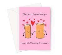 What Wood I Do Without You Happy 5th Wedding Anniversary Greeting Card | Wood 5 Year Funny Wedding Anniversary Card, Fifth Anniversary Card For Husband Or Wife, Him Or Her