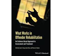 What Works in Offender Rehabilitation: An Evidence-Based Approach to Assessment and Treatment