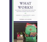 What Works! Successful Strategies for Pursuing National Board Certification : Version 3.1, Components 1 & 2