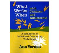 What Works When with Children and Adolescents: A Handbook of Individual Counseling Techniques