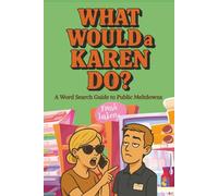WHAT WOULD a KAREN DO? A Word Search Guide to Public Meltdowns: 75 Funny Word Search Puzzle Book for Adults and Teens | A Hilarious Word Search Book ... Karen in All of Us (What Would a _____ Do?)