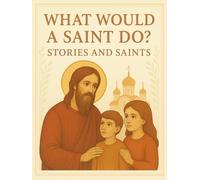 What Would a Saint Do?: Stories and Saints (Introducing Children to Orthodox Christianity)