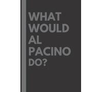 What Would Al Pacino Do?: Lined Journal Notebook, perfect gift for all Al Pacino fans - 6x9 inches - 110pages