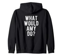 What Would Amy Do Funny Quote Retro Amy Name Zip Hoodie