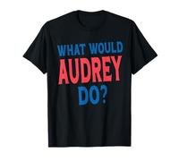 What Would Audrey Do Personal Name First Name Funny Audrey T-Shirt