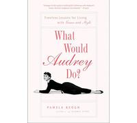 What Would Audrey Do?: Timeless Lessons for Living with Grace and Style by Pamela Keogh (2009-04-07)
