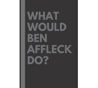 What Would Ben Affleck Do?: Lined Journal Notebook, perfect gift for all Ben Affleck fans - 6x9 inches - 110pages