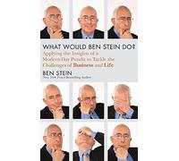 What Would Ben Stein Do?: Applying the Wisdom of a Modern-Day Prophet to Tackle the Challenges of Work and Life