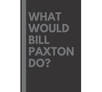 What Would Bill Paxton Do?: Lined Journal Notebook, perfect gift for all Bill Paxton fans - 6x9 inches - 110pages