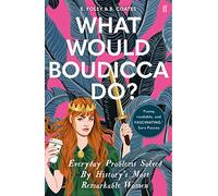 What Would Boudicca Do?: Everyday Problems Solved by History's Most Remarkable Women (Main)