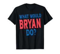 What Would Bryan Do Personal Name First Name Funny Bryan T-Shirt