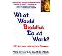 What Would Buddha Do at Work?: 101 Answers to Workplace Dilemmas