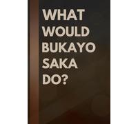 What Would Bukayo Saka Do?: Notebook Gift for Fans