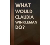 What Would Claudia Winkleman Do?: Notebook Gift for Fans