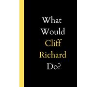 What would Cliff Richard Do?: Blank lined Journal Notebook ,120 lined pages, size 6 x 9 .