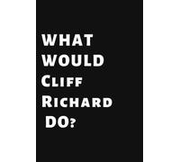What Would Cliff Richard Do?: Composition Notebook Journal , Perfect Birthday Gift for Monty Don Lovers ,110 pages 6x9 inches