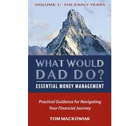 What Would Dad Do? - Volume 1: Essential Money Management - Ages 20 to 40