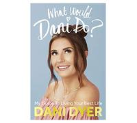 What Would Dani Do?: My guide to living your best life