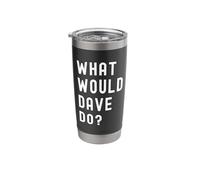 What Would Dave Do? Stainless Steel Insulated Tumbler