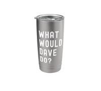What Would Dave Do? Stainless Steel Insulated Tumbler