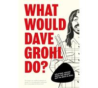 What Would Dave Grohl Do? : Uplifting advice from the nicest guy in rock & roll