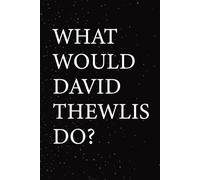 What Would David Thewlis Do?: Blank Lined Notebook Gift for Fans